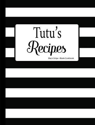 Book cover for Tutu's Recipes Black Stripe Blank Cookbook