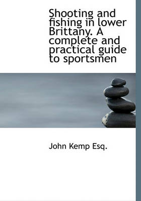 Book cover for Shooting and Fishing in Lower Brittany. a Complete and Practical Guide to Sportsmen