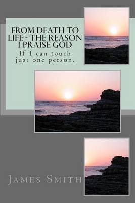 Book cover for From Death to Life - The reason I praise GOD