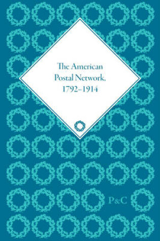 Cover of The American Postal Network, 1792-1914