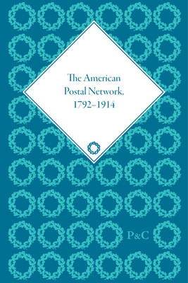 Book cover for The American Postal Network, 1792-1914