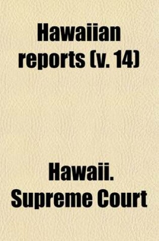 Cover of Hawaiian Reports (Volume 14); Cases Decided in the Supreme Court of the Territory of Hawaii