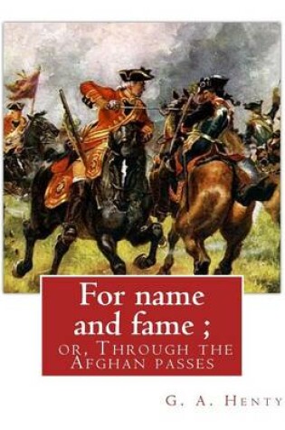 Cover of For name and fame; or, Through the Afghan passes, By G. A. Henty