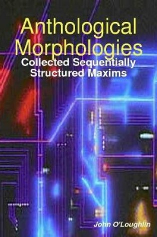 Cover of Anthological Morphologies: Collected Sequentially Structured Maxims