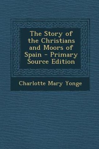 Cover of The Story of the Christians and Moors of Spain - Primary Source Edition