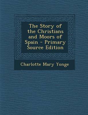 Book cover for The Story of the Christians and Moors of Spain - Primary Source Edition