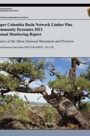 Cover of Upper Columbia Basin Network Limber Pine Community Dynamics 2012 Annual Monitoring Report