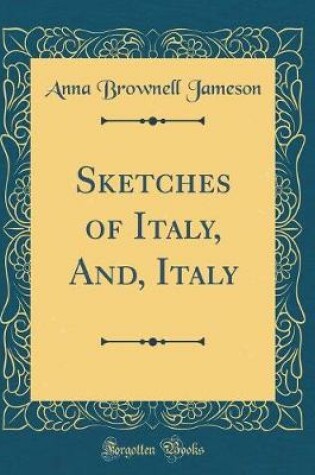 Cover of Sketches of Italy, And, Italy (Classic Reprint)