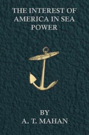 Cover of The Interest Of America In Sea Power