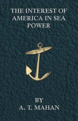 Book cover for The Interest Of America In Sea Power