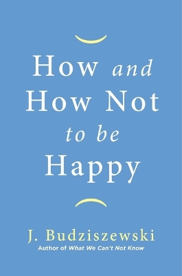 Book cover for How and How Not to Be Happy