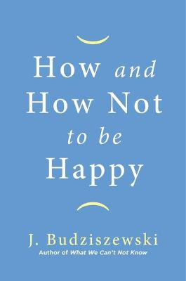 Book cover for How and How Not to Be Happy