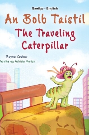 Cover of The Traveling Caterpillar (Irish English Bilingual Book for Kids)