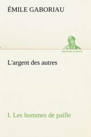 Cover of L'argent des autres I. Les hommes de paille