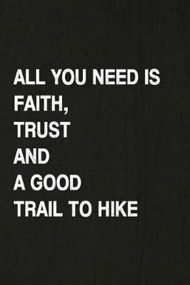 Book cover for All You Need Is Faith, Trust and a Good Trail to Hike