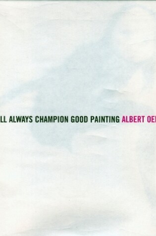 Cover of Albert Oehlen: I Will Always Champion Good Painting/I Will Always Champion Bad Painting
