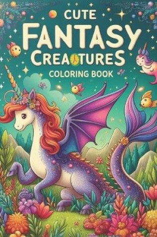 Cover of Cute Fantasy Creatures Coloring Book