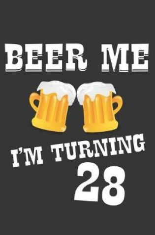 Cover of Beer Me I'm Turning 28 Notebook