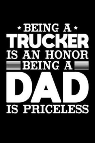 Cover of Being A Trucker Is An Honor Being A Dad Is Priceless