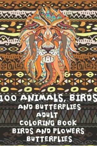 Cover of Adult Coloring Book Birds and Flowers Butterflies - 100 Animals, Birds and Butterflies