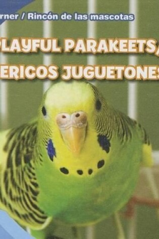 Cover of Playful Parakeets / Pericos Juguetones