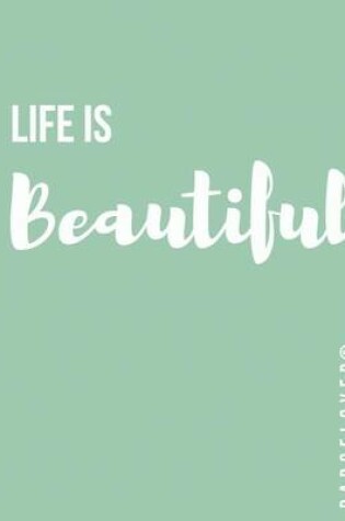 Cover of Life is Beautiful - Notebook