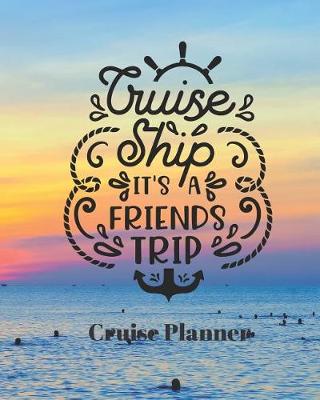 Book cover for Cruise Ship It's a Friends Trip Cruise Planner