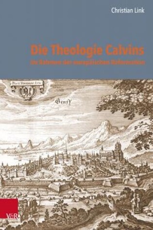 Cover of Die Theologie Calvins im Rahmen der europäischen Reformation