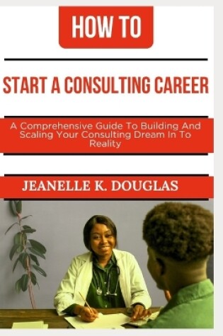 Cover of How to Start a Consulting Career