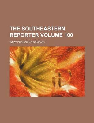 Book cover for The Southeastern Reporter Volume 100