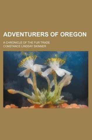 Cover of Adventurers of Oregon; A Chronicle of the Fur Trade