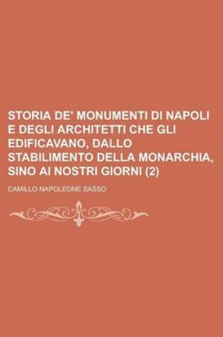 Cover of Storia de' Monumenti Di Napoli E Degli Architetti Che Gli Edificavano, Dallo Stabilimento Della Monarchia, Sino AI Nostri Giorni (2)