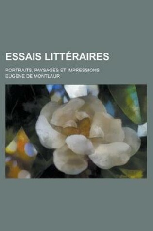 Cover of Essais Litteraires; Portraits, Paysages Et Impressions