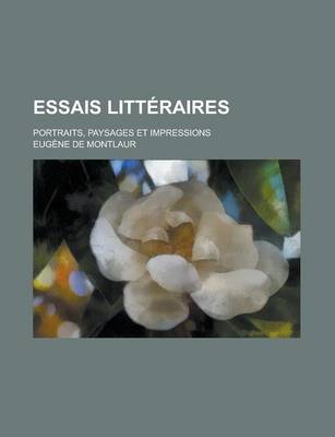 Book cover for Essais Litteraires; Portraits, Paysages Et Impressions