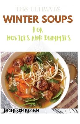 Book cover for The Ultimate Winter Soups for Novices and Dummies