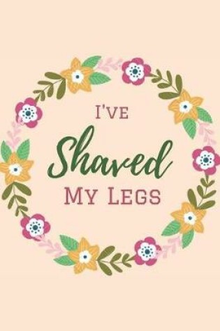 Cover of I've Shaved My Legs