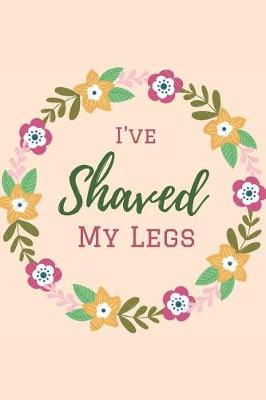 Book cover for I've Shaved My Legs