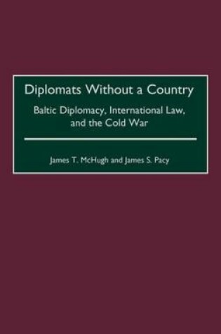 Cover of Diplomats Without a Country: Baltic Diplomacy, International Law, and the Cold War