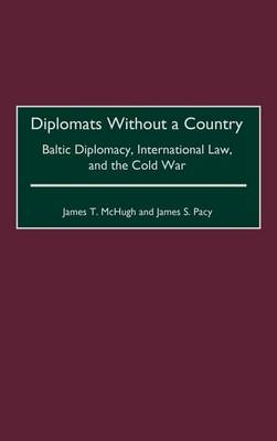 Book cover for Diplomats Without a Country: Baltic Diplomacy, International Law, and the Cold War