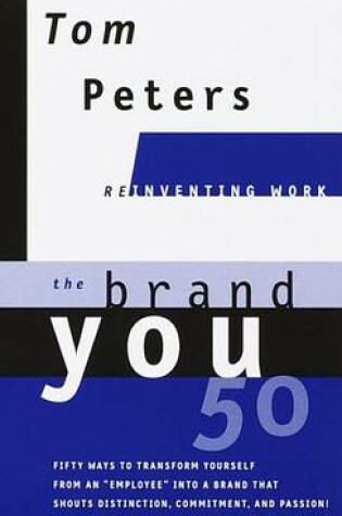 Cover of Brand You 50 (Reinventing Work), The: Fifty Ways to Transform Yourself from an 'Employee' Into a Brand That Shouts Distinction, Commitment, and Passion!