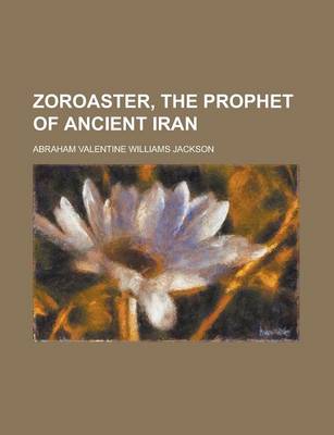 Book cover for Zoroaster, the Prophet of Ancient Iran