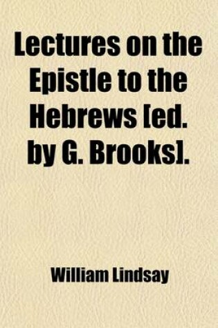 Cover of Lectures on the Epistle to the Hebrews [Ed. by G. Brooks].