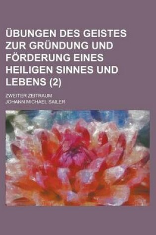 Cover of Ubungen Des Geistes Zur Grundung Und Forderung Eines Heiligen Sinnes Und Lebens; Zweiter Zeitraum (2)