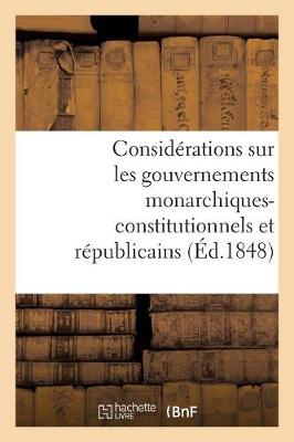 Book cover for Considerations Sur Les Gouvernements Monarchiques-Constitutionnels Et Republicains