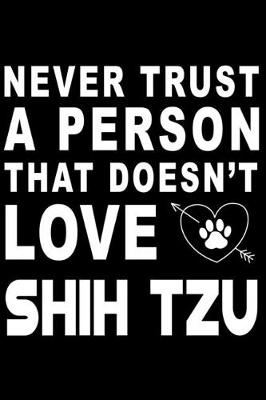 Book cover for Never trust a person that does not love Shih Tzu