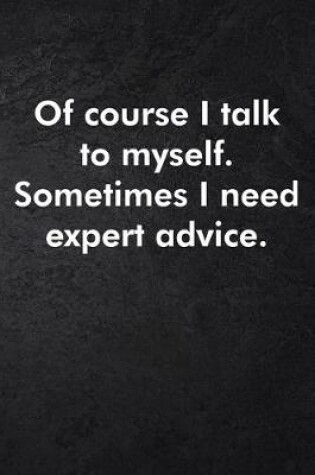 Cover of Of course I talk to myself. Sometimes I need expert advice.