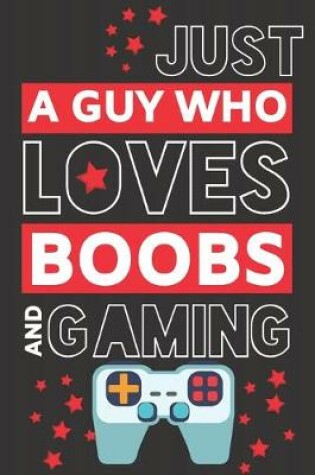 Cover of Just a Guy Who Loves Boobs and Gaming