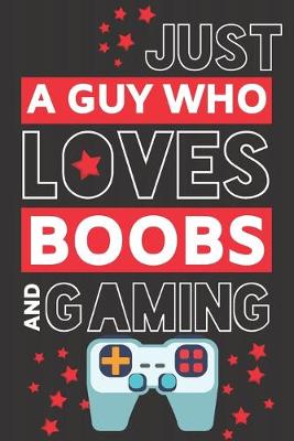 Book cover for Just a Guy Who Loves Boobs and Gaming