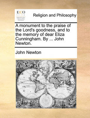 Book cover for A Monument to the Praise of the Lord's Goodness, and to the Memory of Dear Eliza Cunningham. by ... John Newton.