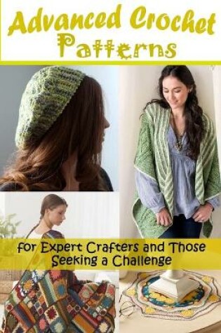 Cover of Advanced Crochet Patterns for Expert Crafters and Those Seeking a Challenge